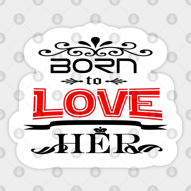 Born To Love Her Sticker by werdanepo